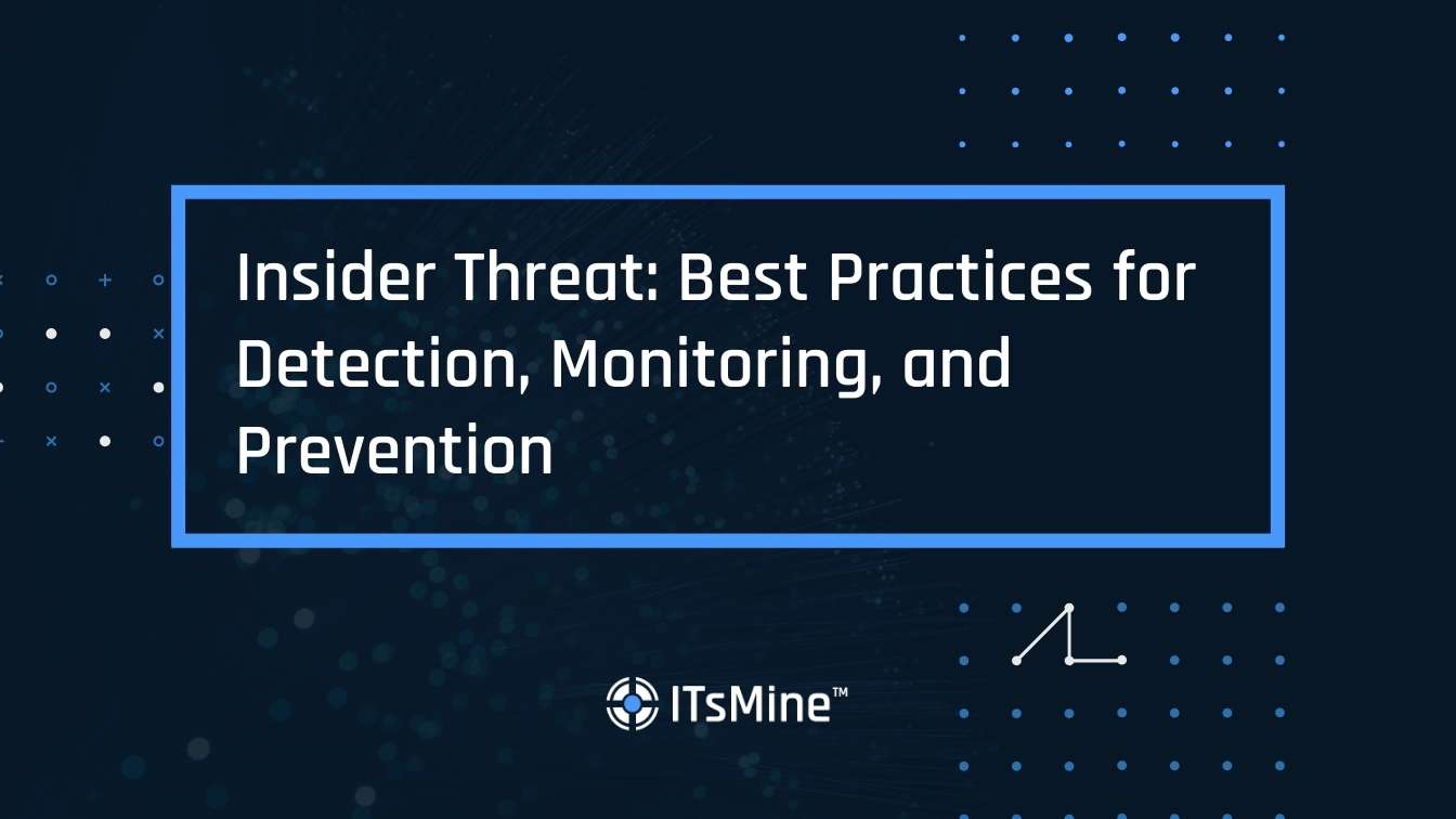 The Insider Threat: Best Practices for Detection, Monitoring, and Prevention